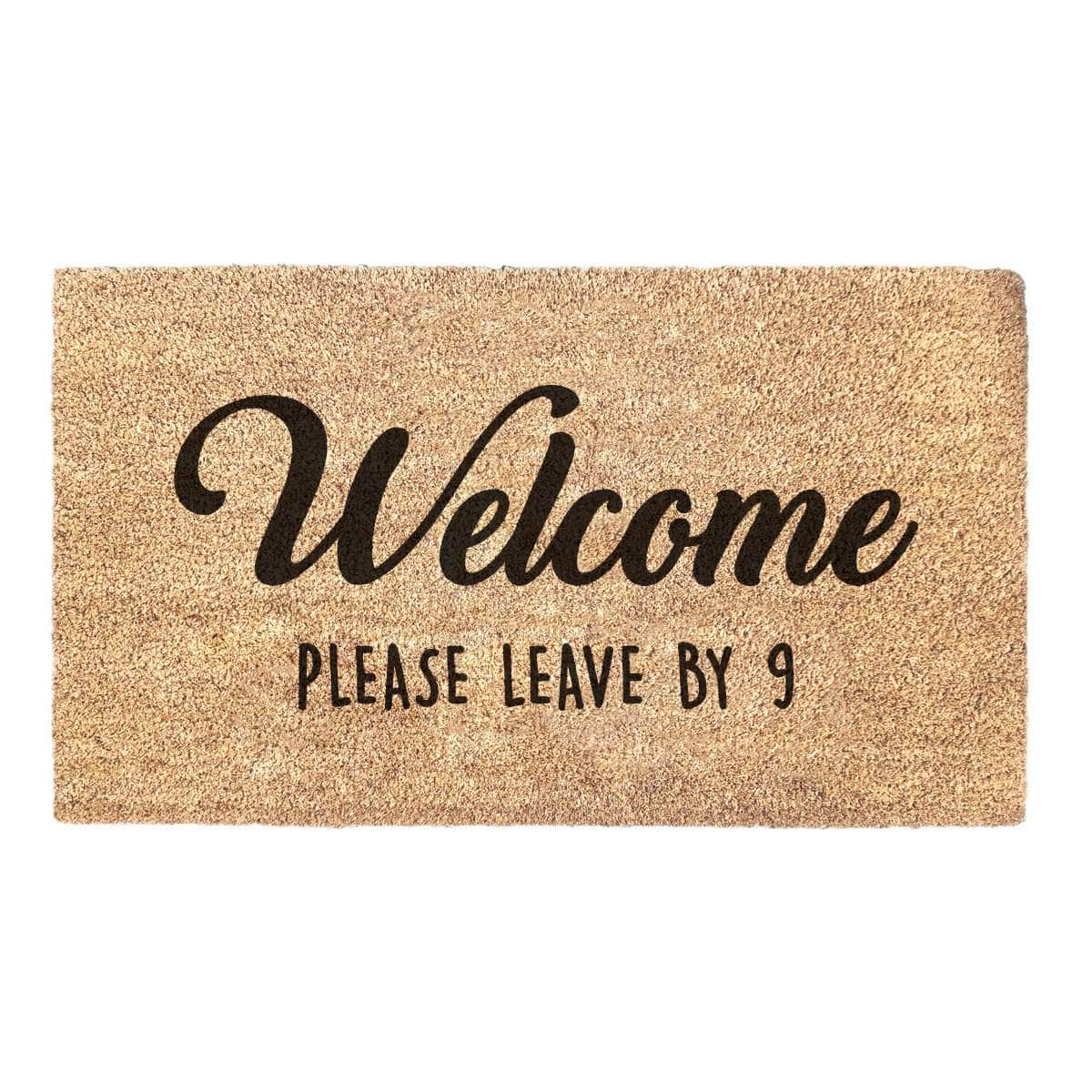 Welcome Please Leave By 9 - Doormat