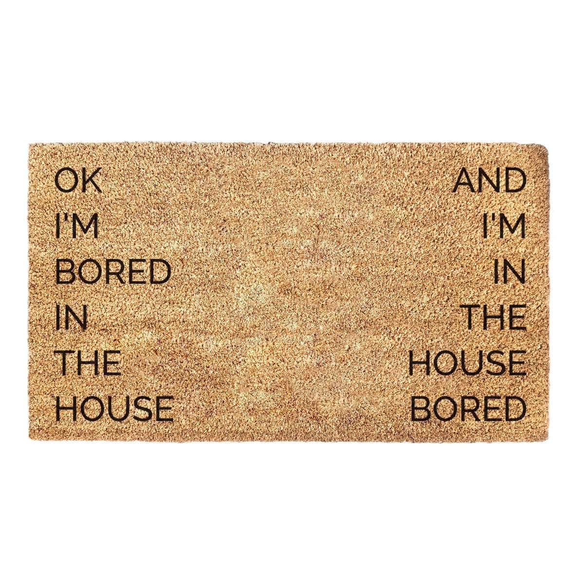 Bored In The House And I'm In The House Bored - Funny Doormat