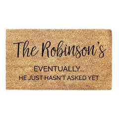 Eventually He Just Hasn't Asked Yet - Custom Family Name Doormat