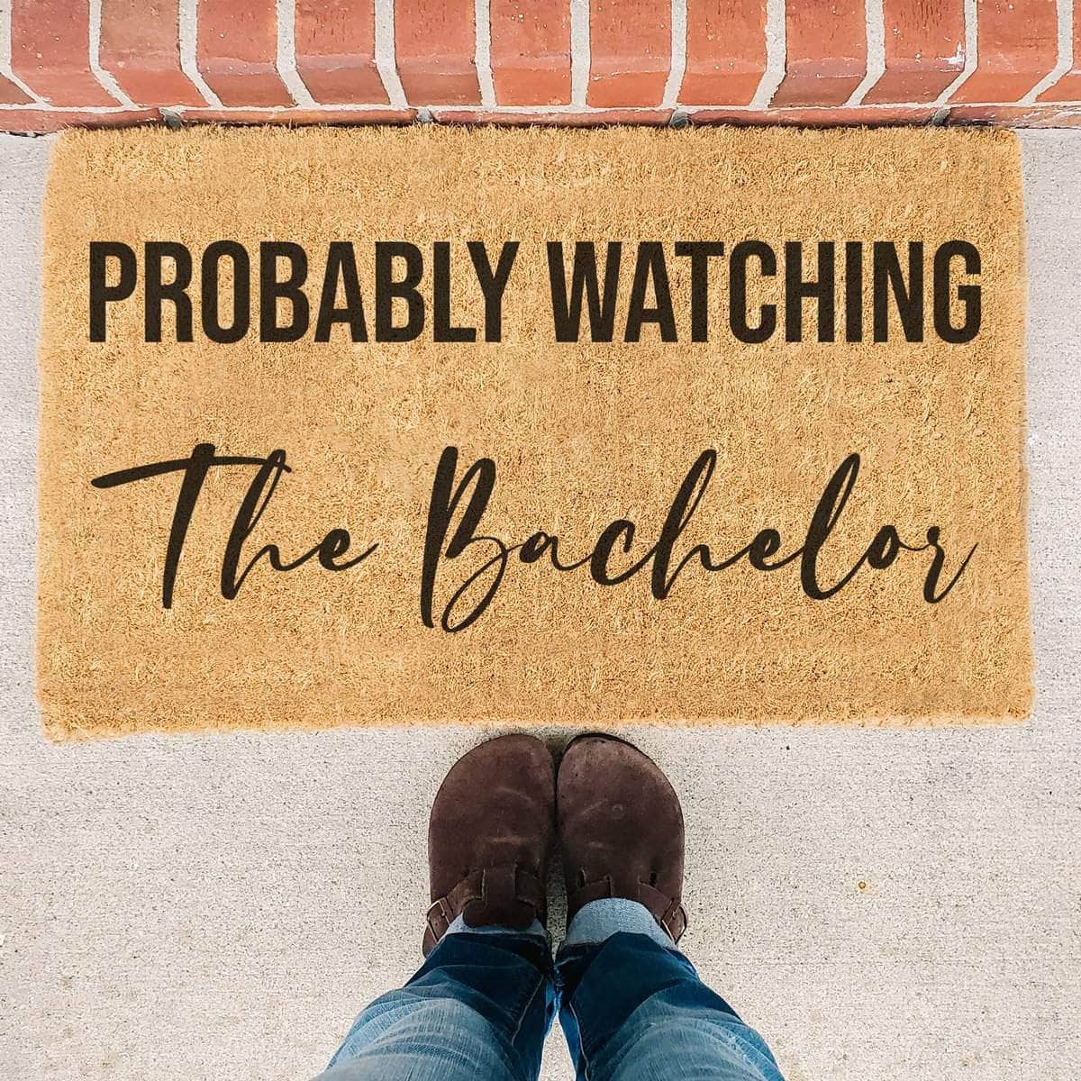 Probably Watching The Bachelor - The Bachelor Doormat