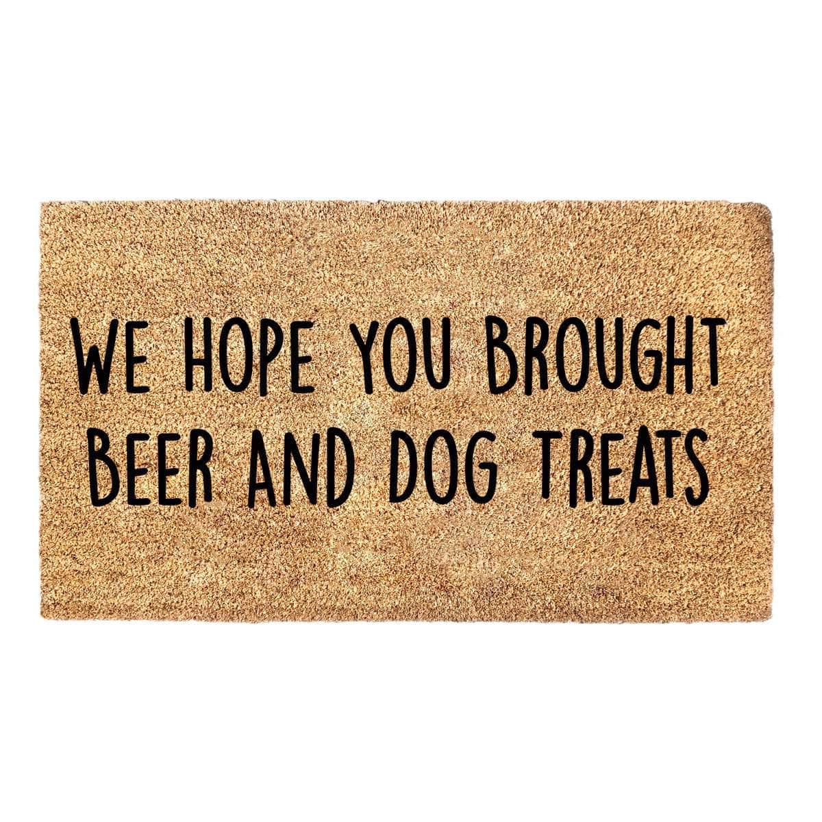 Hope You Brought Beer and Dog Treats - Doormat