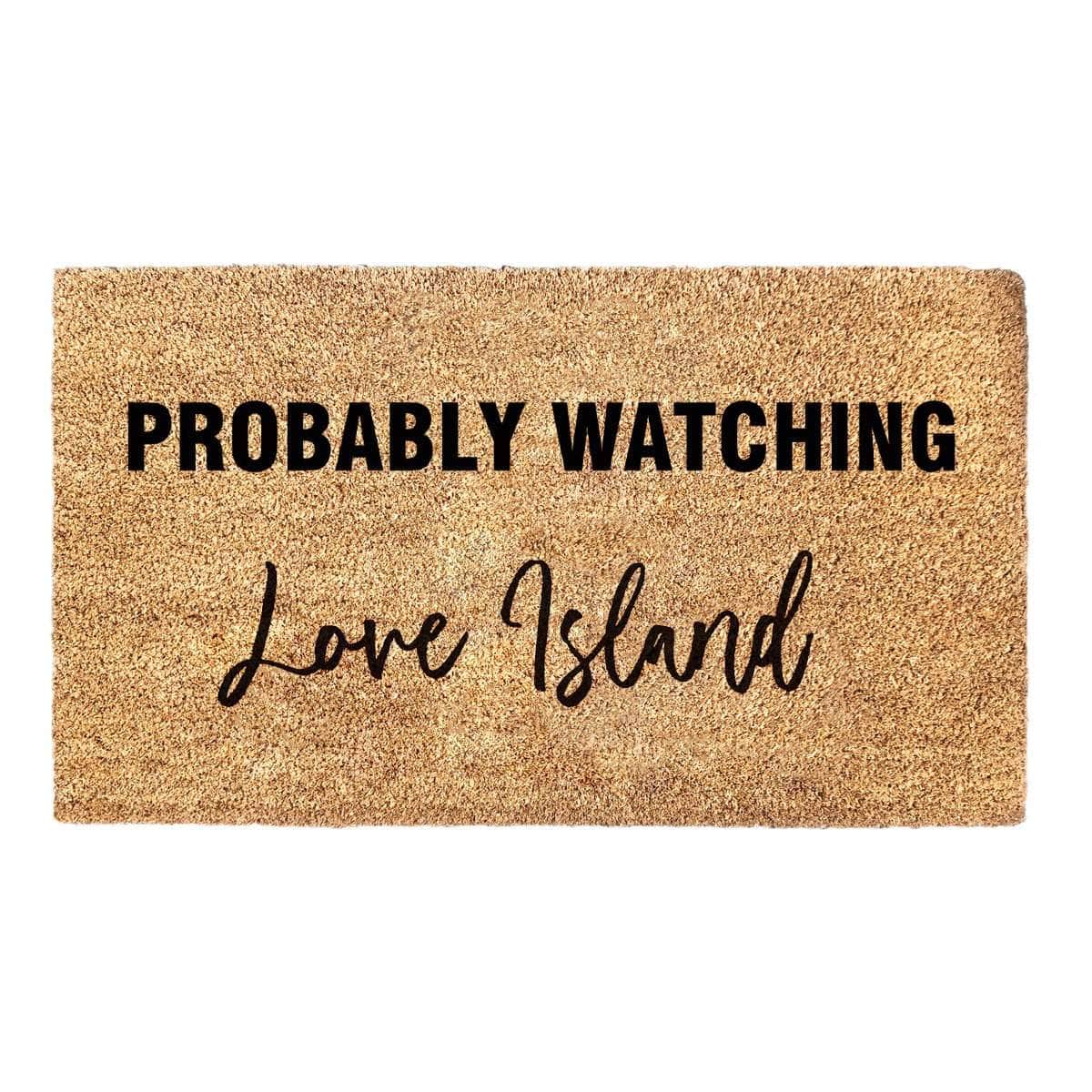Custom doormat with the words 'probably watching Love Island' printed on it.