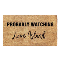 Thumbnail for Custom doormat with the words 'probably watching Love Island' printed on it.