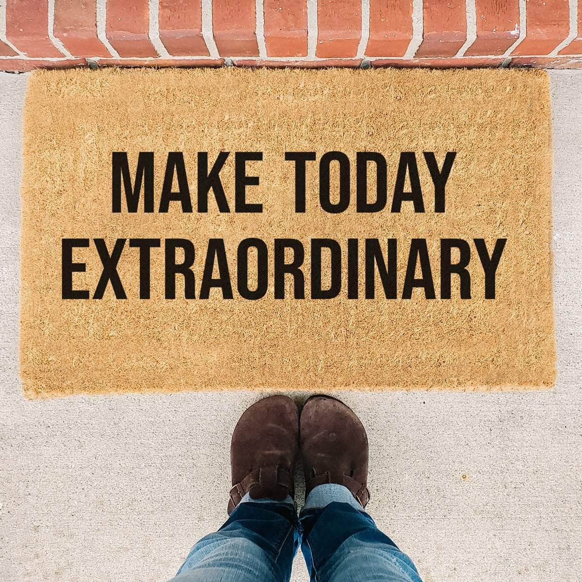 Make Today Extraordinary Quote - Motivational Doormat