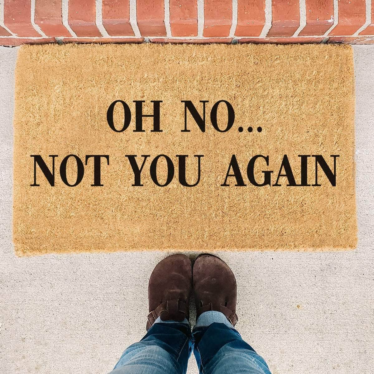 Oh No Not You Again  - Doormat