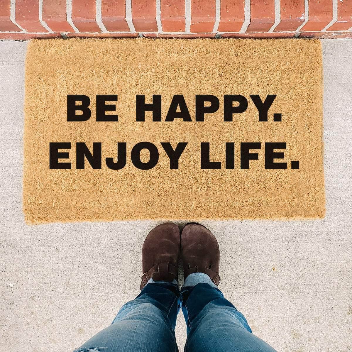 Be Happy. Enjoy Life. Quote - Welcome Doormat