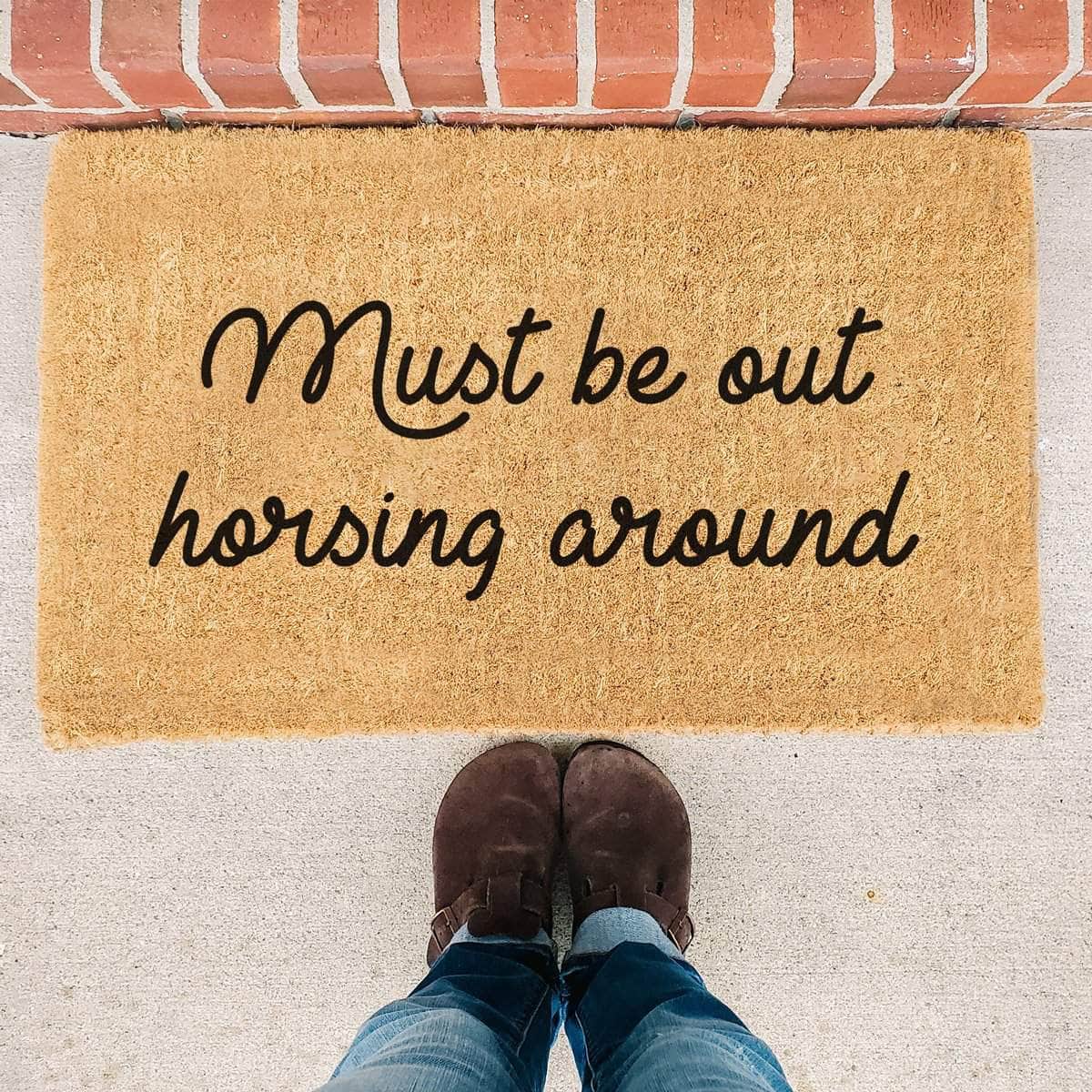 Must Be Out Horsing Around - Doormat
