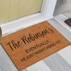 Eventually He Just Hasn't Asked Yet - Custom Family Name Doormat
