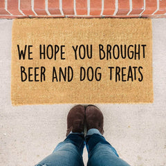 Hope You Brought Beer and Dog Treats - Doormat