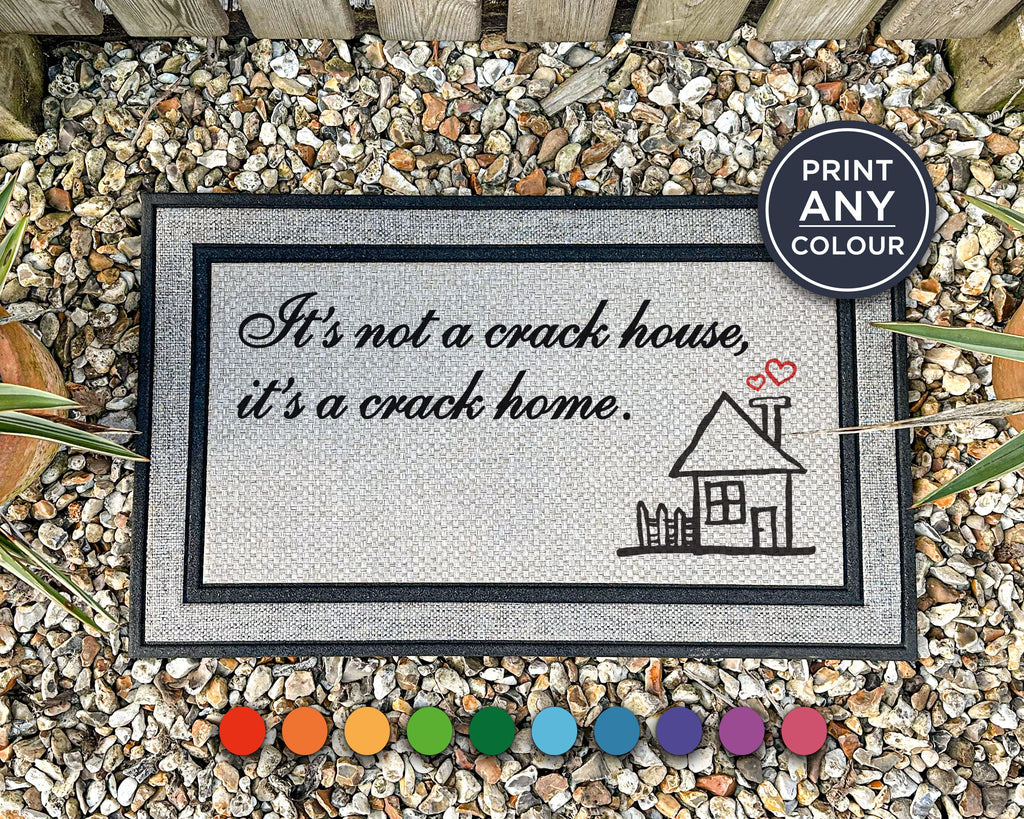 Welcome Home Doormat - It's Not a Crack House, it's a Crack Home
